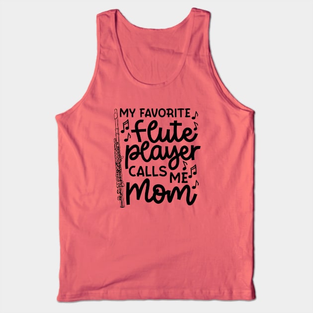 My Favorite Flute Players Calls Me Mom Marching Band Cute Funny Tank Top by GlimmerDesigns